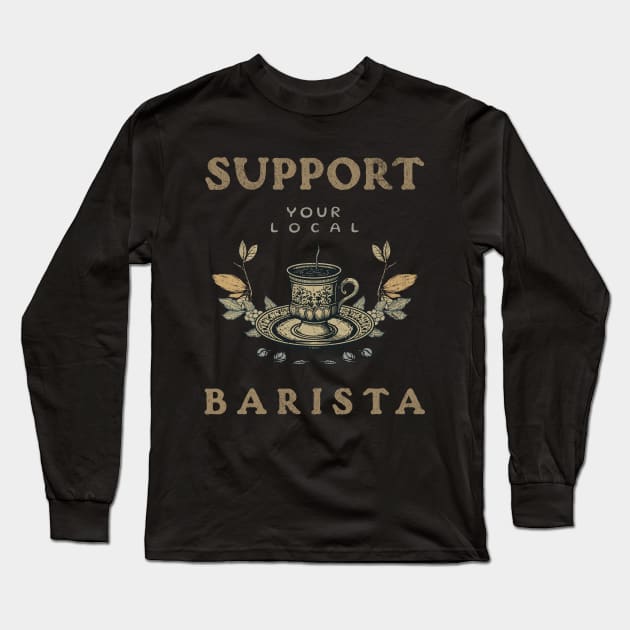 Support Your Local Barista Long Sleeve T-Shirt by Moonlit Matter